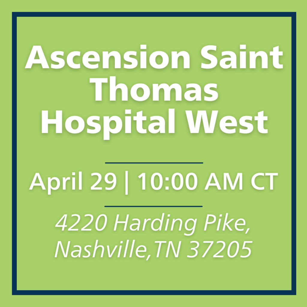 Ascension Saint Thomas Hospital West Ceremony. April 29th at 10am CT. Location: 4220 Harding Pike, Nashville, TN 37205