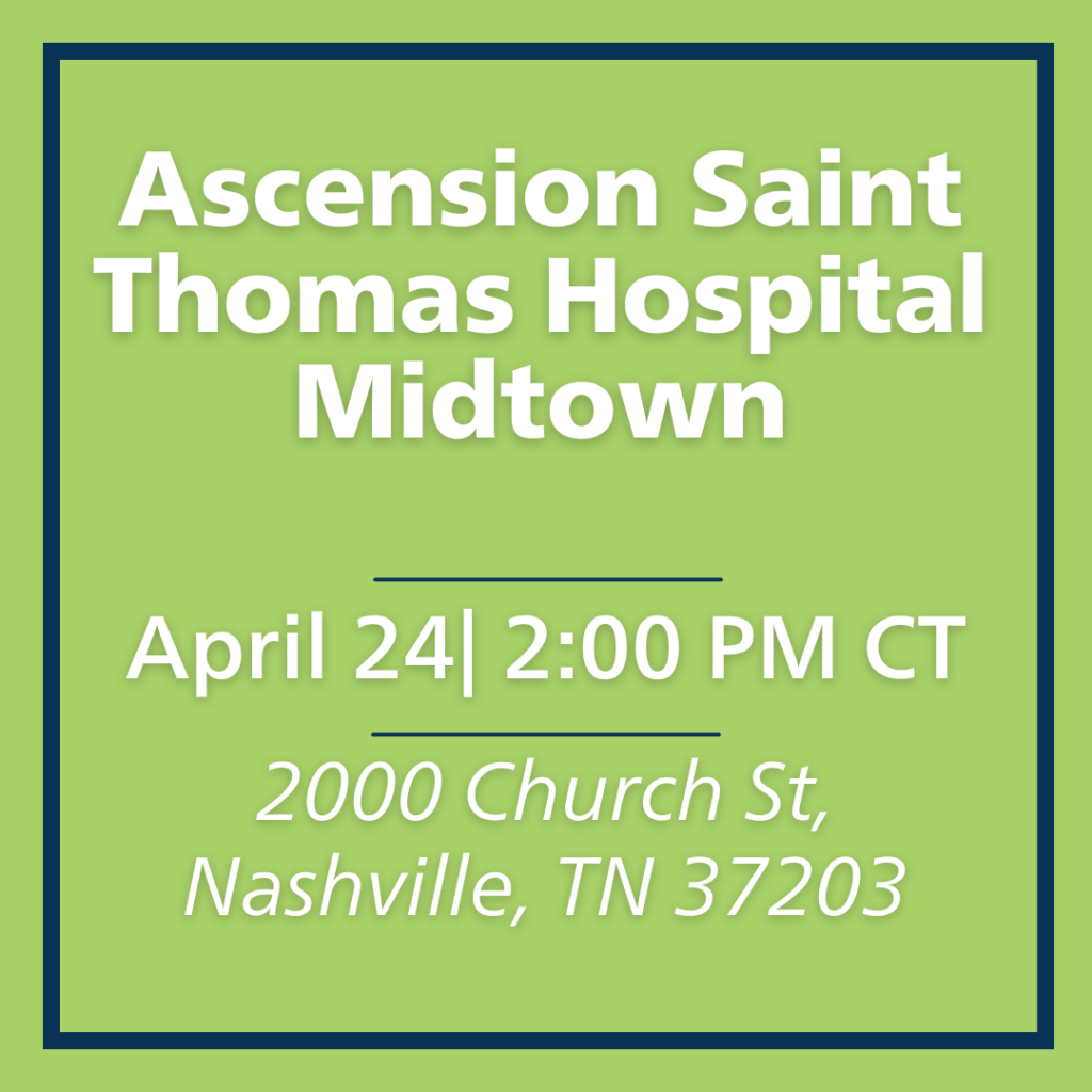 Ascension Saint Thomas Hospital Midtown Ceremony. April 24th at 2pm CT. Location: 2000 Chuch St, Nashville, TN 37203