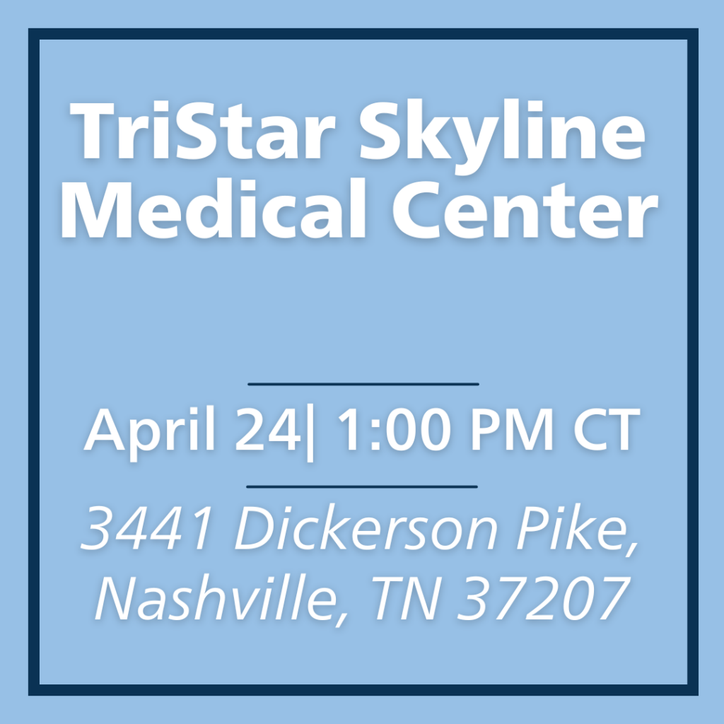 TriStar Skyline Medical Center Ceremony. April 24th at 1pm CT. Location: 3441 Dickerson Pike, Nashville, TN 37207